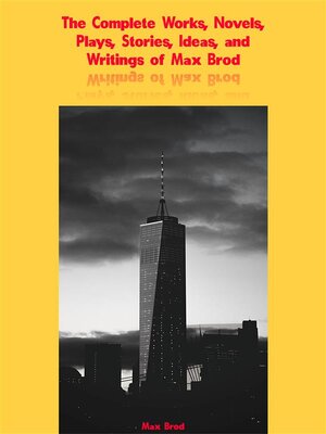 The Complete Works, Novels, Plays, Stories, Ideas, and Writings of Max Brod - ebook
